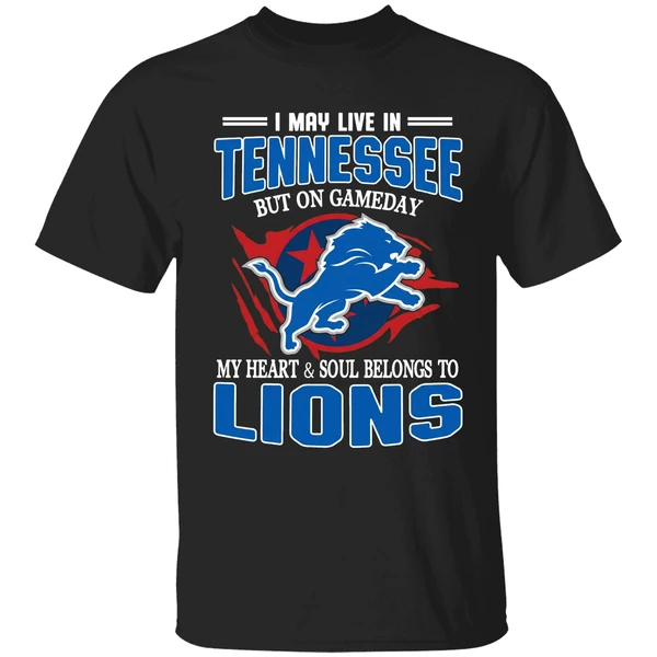 I May Live In Tennessee But On Gameday My Heart And Soul Belong To Lions Shirt