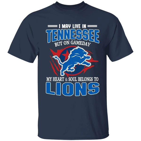 I May Live In Tennessee But On Gameday My Heart And Soul Belong To Lions Shirt - Image 5