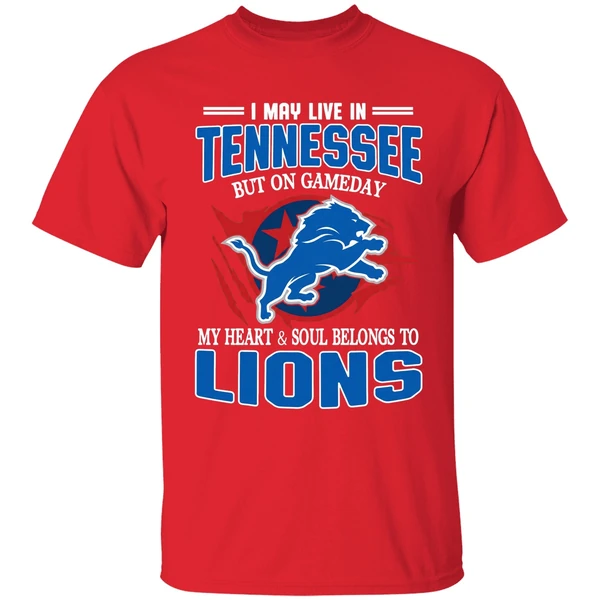 I May Live In Tennessee But On Gameday My Heart And Soul Belong To Lions Shirt - Image 7