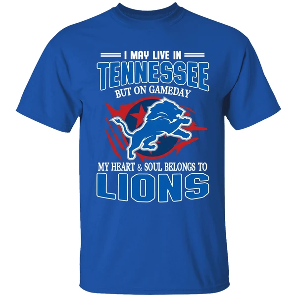 I May Live In Tennessee But On Gameday My Heart And Soul Belong To Lions Shirt - Image 8
