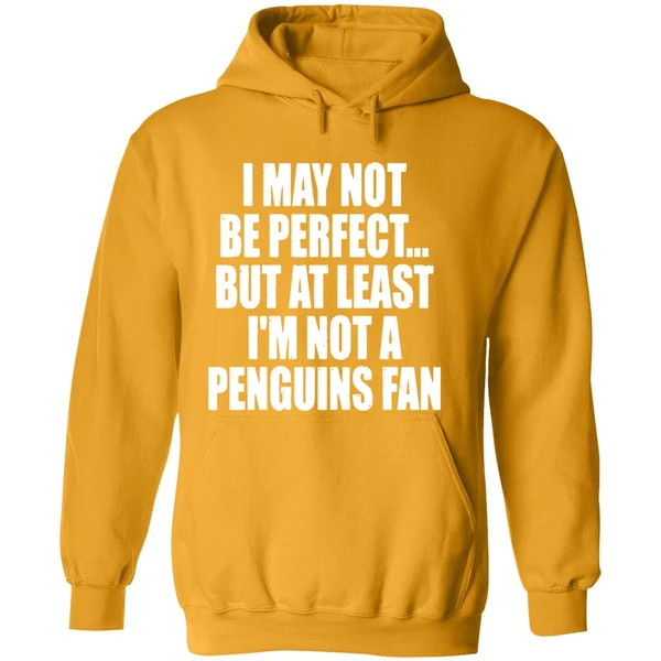 I May Not Be Perfect But At Least Im Not A Penguins Fan Nhl Playoffs Hoodie