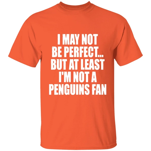 i may not be perfect but at least im not a penguins fan nhl playoffs shirt orange
