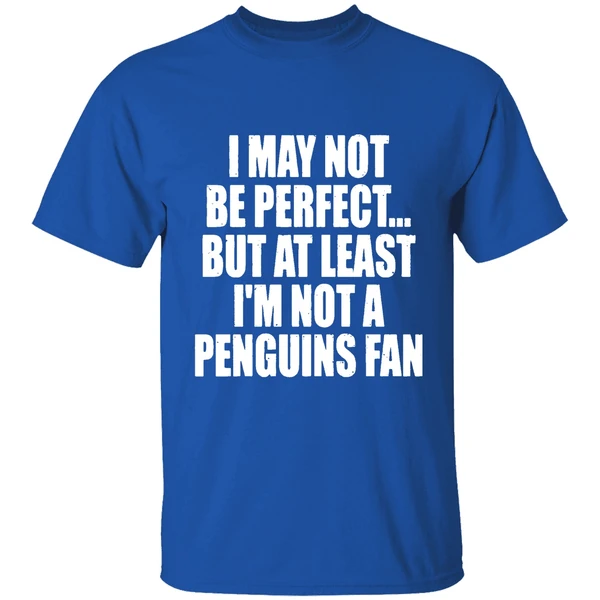 I May Not Be Perfect But At Least Im Not A Penguins Fan Nhl Playoffs Shirt - Image 8