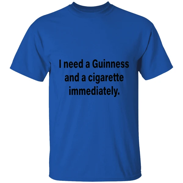 i need a guinness and a cigarette immediately shirt royalblue
