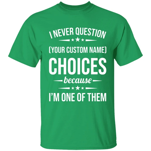 I Never Question Because Im One Of Them Shirt - Image 2