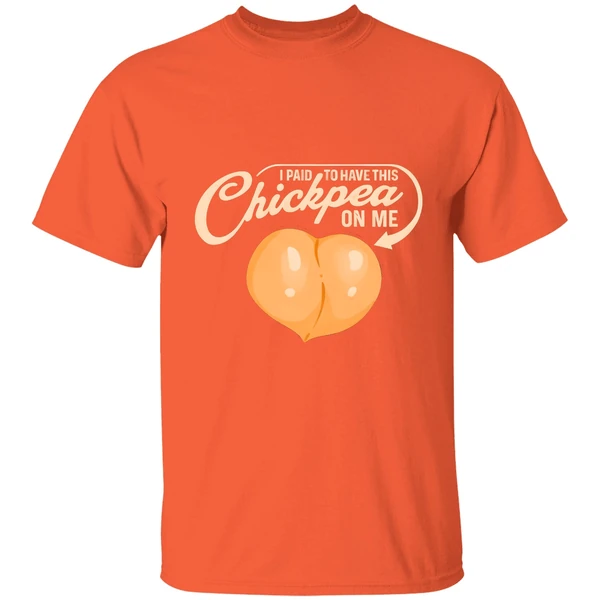 I Paid To Have This Chickpea On Me Shirt - Image 6
