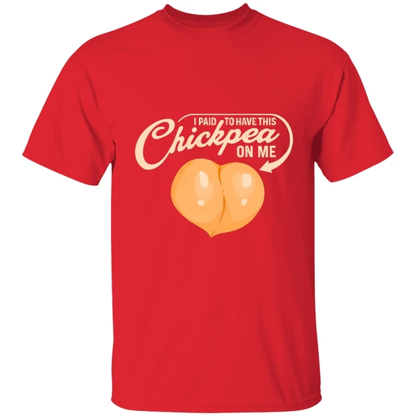 I Paid To Have This Chickpea On Me Shirt - Image 7