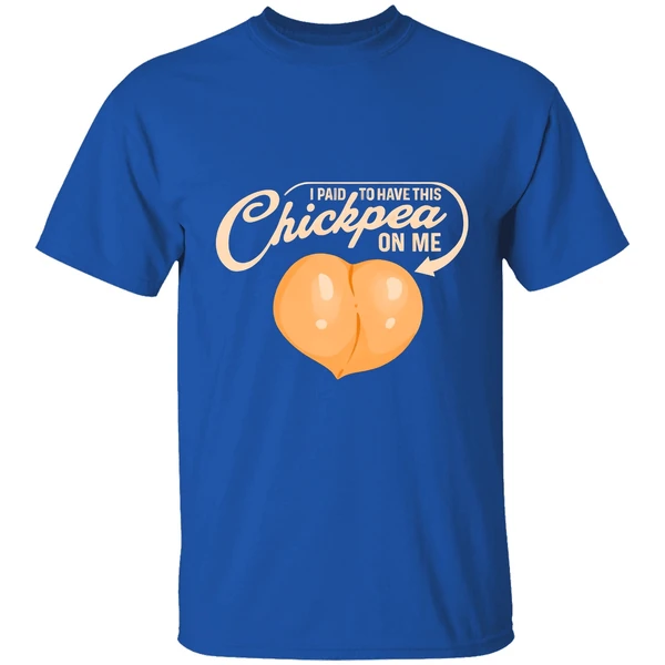 I Paid To Have This Chickpea On Me Shirt - Image 8