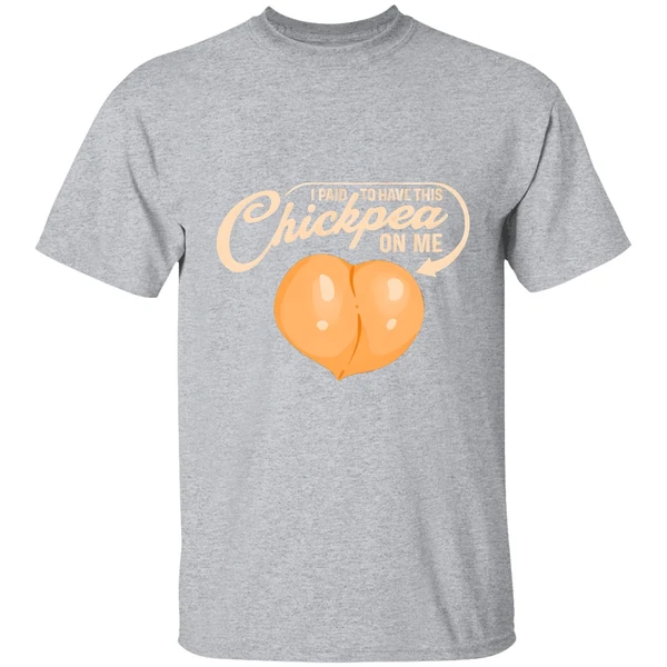 I Paid To Have This Chickpea On Me Shirt - Image 9