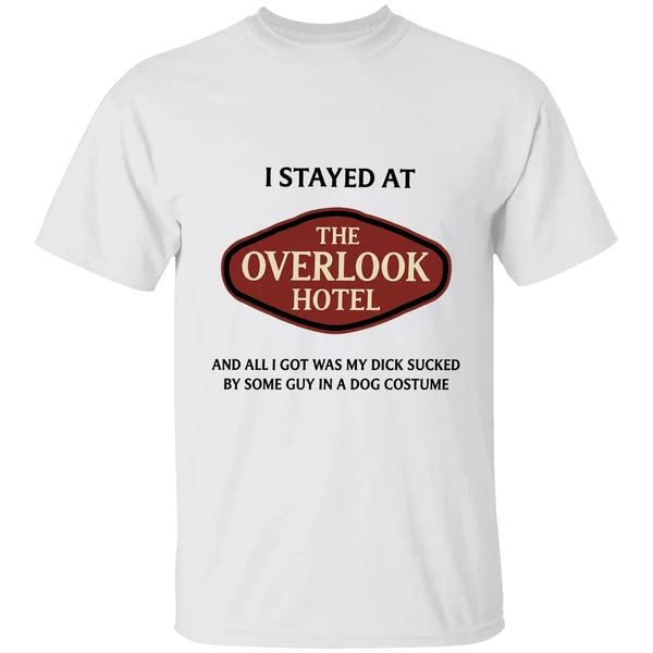 I Stayed At The Overlook Hotel And All I Got Was My Dick Sucked Shirt