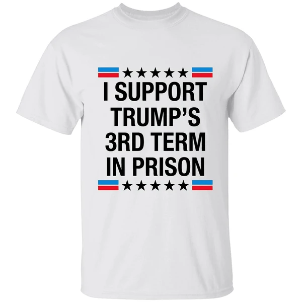 I Support Trumps 3rd Term In Prison Shirt