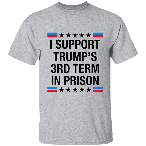 I Support Trumps 3rd Term In Prison Shirt - Image 6