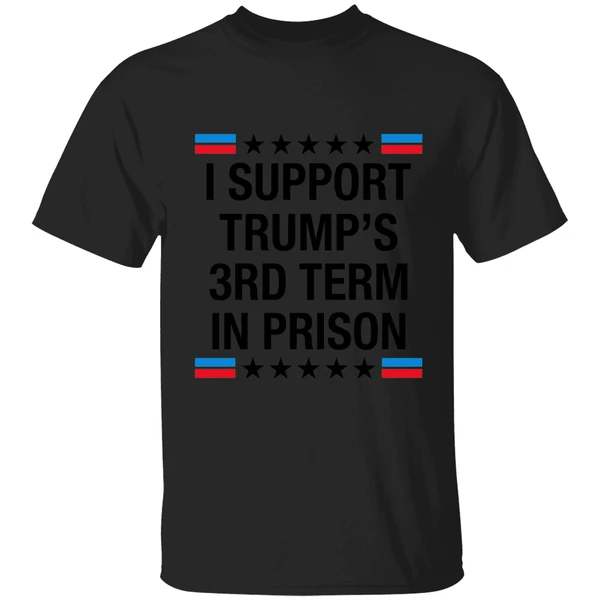 I Support Trumps 3rd Term In Prison Shirt - Image 7