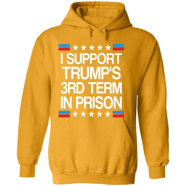 I Support Trumps 3rd Term On Prison Hoodie