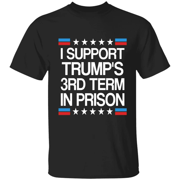 I Support Trumps 3rd Term On Prison Shirt