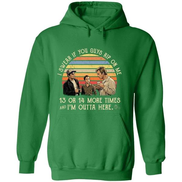 I Swear If You Guy Rip On Me 13 Or 14 More Time Im Outta Here Hoodie - Image 2