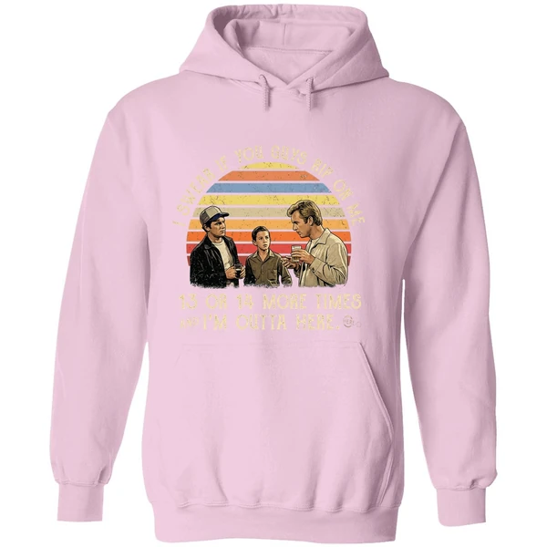 I Swear If You Guy Rip On Me 13 Or 14 More Time Im Outta Here Hoodie - Image 5