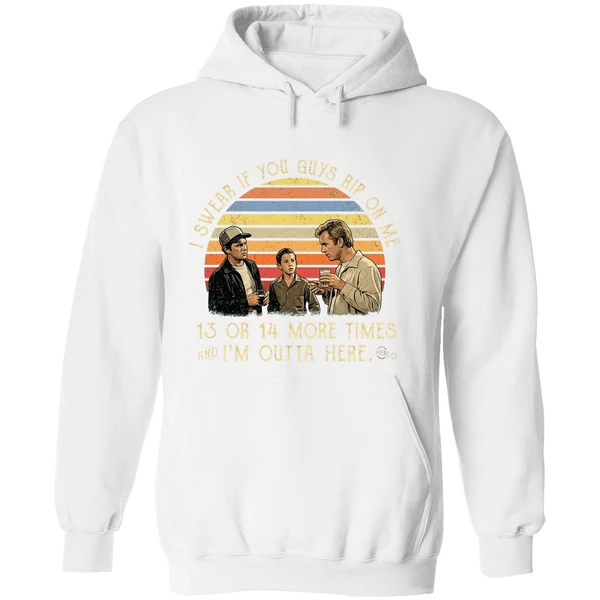 I Swear If You Guy Rip On Me 13 Or 14 More Time Im Outta Here Hoodie - Image 8