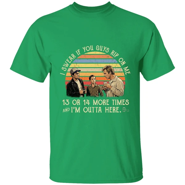 I Swear If You Guy Rip On Me 13 Or 14 More Time Im Outta Here Shirt - Image 2