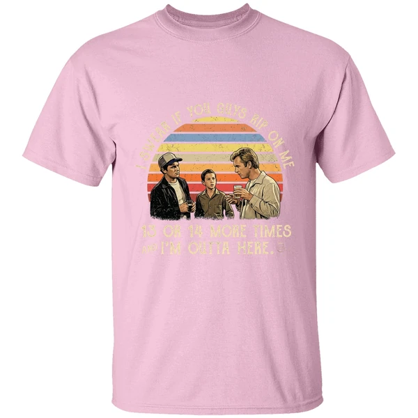 i swear if you guy rip on me 13 or 14 more time im outta here shirt lightpink