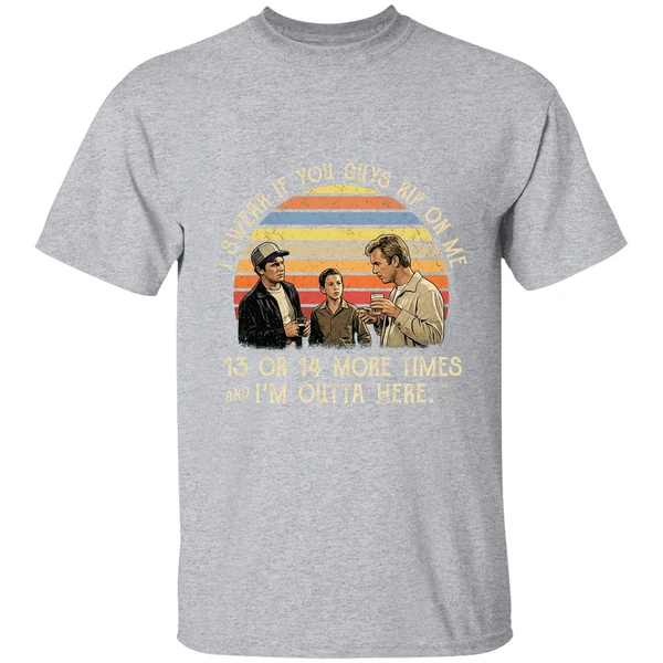 I Swear If You Guy Rip On Me 13 Or 14 More Time Im Outta Here Shirt - Image 9