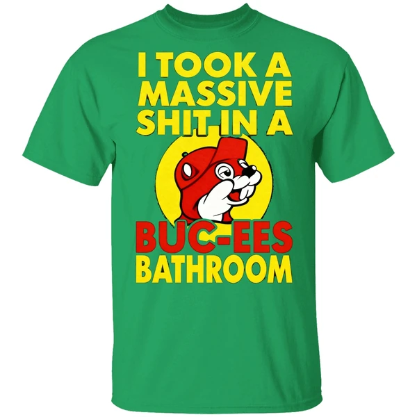 I Took A Massive Shit In A Buc Ees Bathroom Shirt