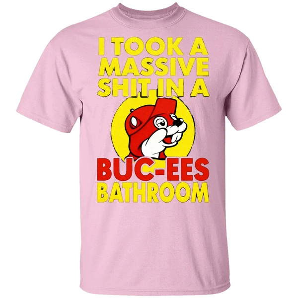 I Took A Massive Shit In A Buc Ees Bathroom Shirt I Took A Massive Shit In A Buc Ees Bathroom Shirt