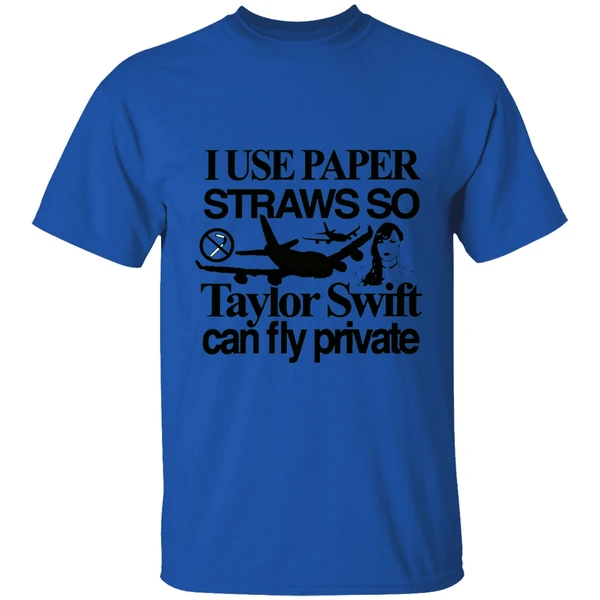 I Use Paper Straws So Taylor Can Fly Private Shirt