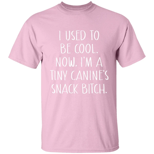 I Used To Be Cool Now Im A Tiny Canines Snack Bitch Shirt I Used To Be Cool Now Im A Tiny Canines Snack Bitch Shirt