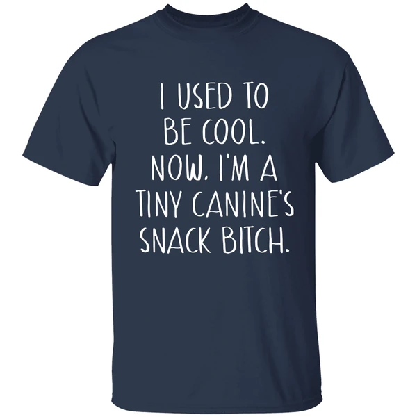I Used To Be Cool Now Im A Tiny Canines Snack Bitch Shirt - Image 4