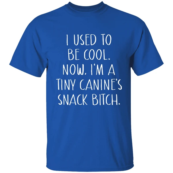 I Used To Be Cool Now Im A Tiny Canines Snack Bitch Shirt - Image 7
