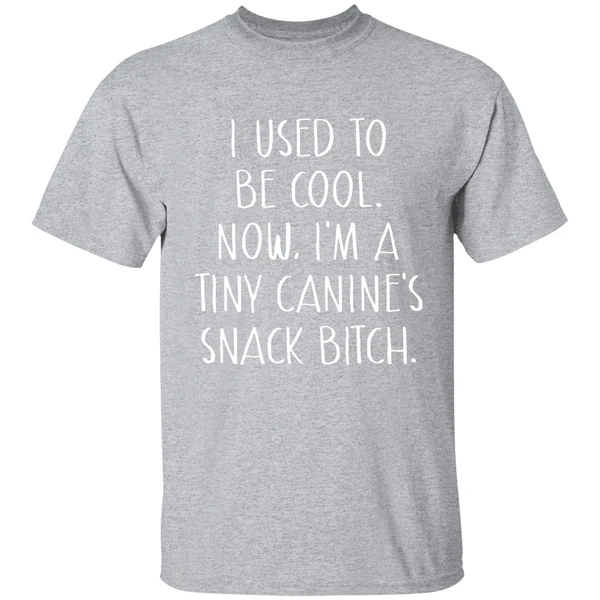 I Used To Be Cool Now Im A Tiny Canines Snack Bitch Shirt - Image 8