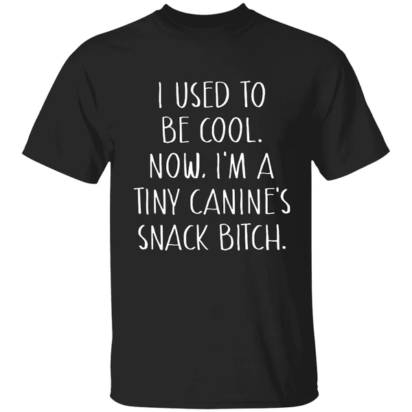 I Used To Be Cool Now Im A Tiny Canines Snack Bitch Shirt - Image 9