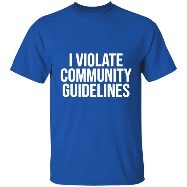 I Violate Community Guidelines Shirt - Image 7