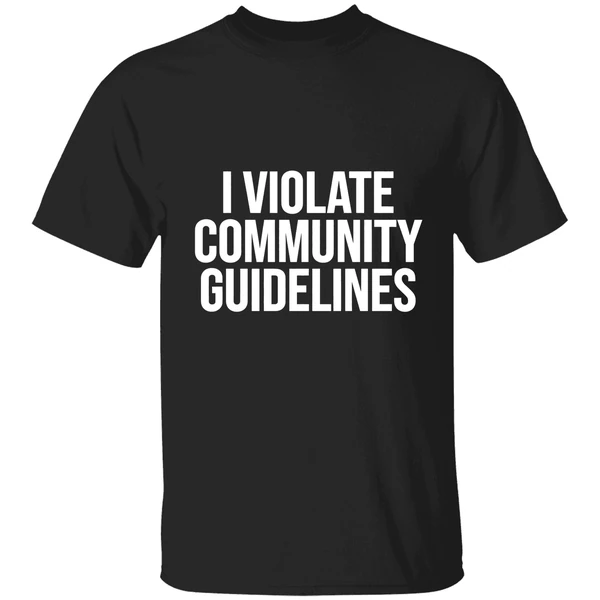 I Violate Community Guidelines Shirt - Image 9