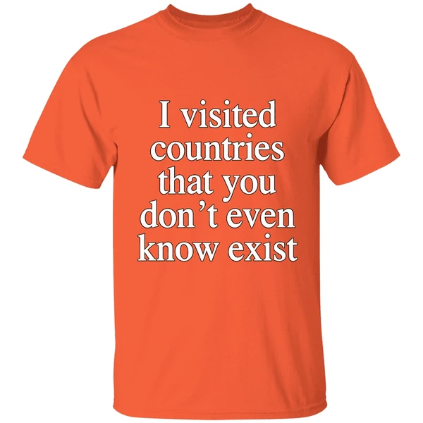 I Visited Countries That You Dont Even Know Exist Shirt - Image 6