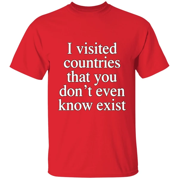 I Visited Countries That You Dont Even Know Exist Shirt - Image 7