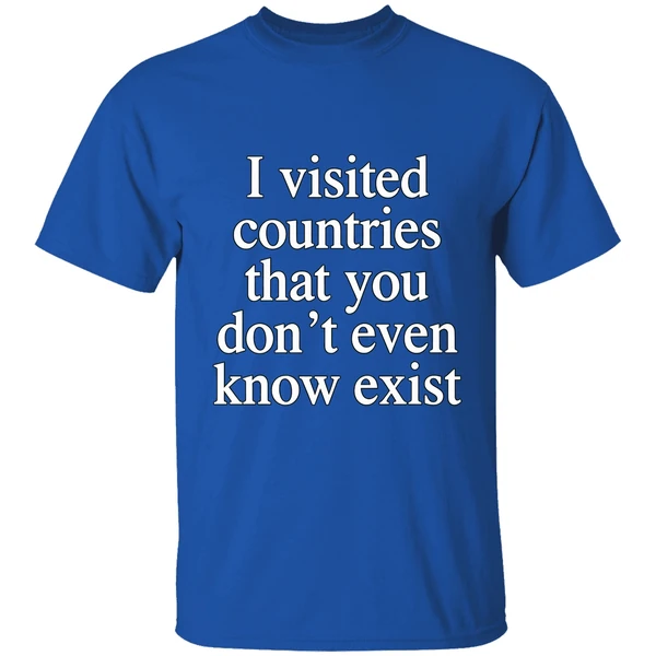 I Visited Countries That You Dont Even Know Exist Shirt - Image 8