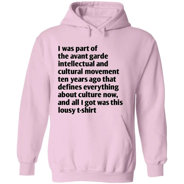 I Was Part Of The Avant Garde Intellectual And Cultural Movement Ten Year Ago Hoodie - Image 5
