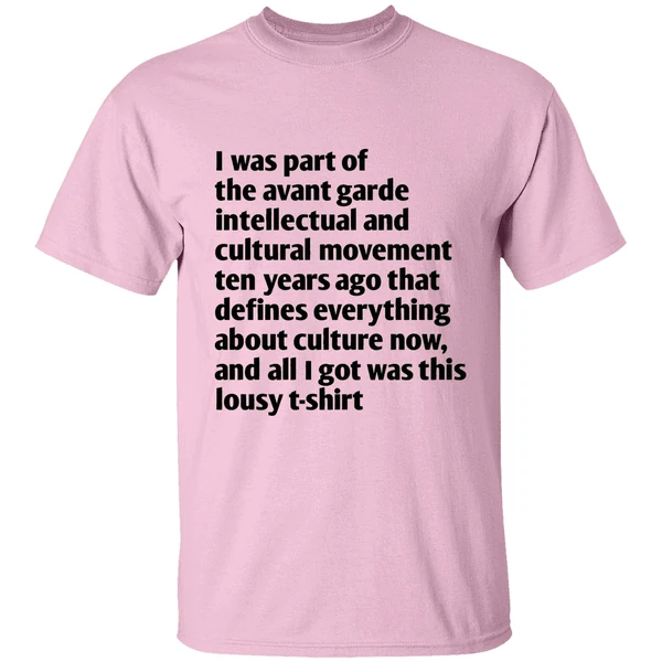 I Was Part Of The Avant Garde Intellectual And Cultural Movement Ten Year Ago Shirt - Image 2
