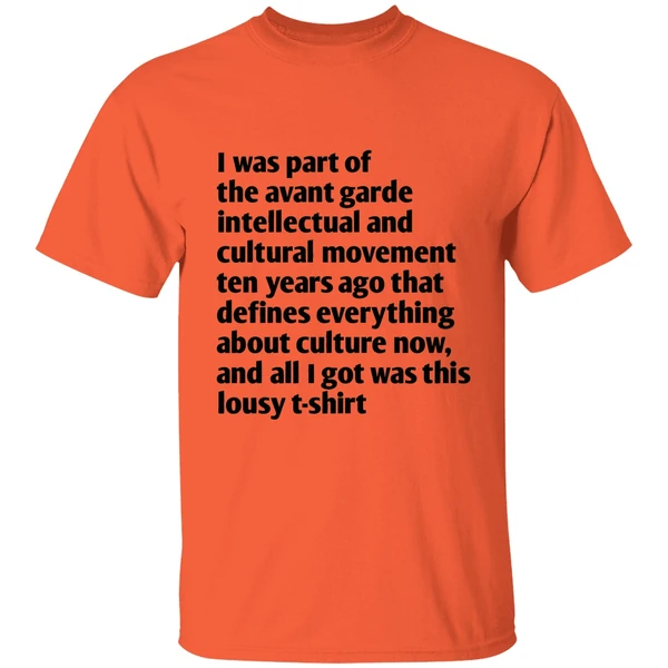 i was part of the avant garde intellectual and cultural movement ten year ago shirt orange