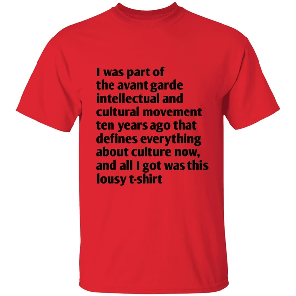 I Was Part Of The Avant Garde Intellectual And Cultural Movement Ten Year Ago Shirt - Image 4