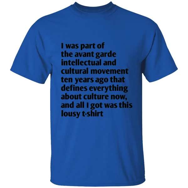i was part of the avant garde intellectual and cultural movement ten year ago shirt royalblue