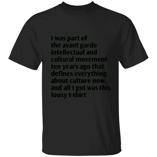 I Was Part Of The Avant Garde Intellectual And Cultural Movement Ten Year Ago Shirt - Image 7