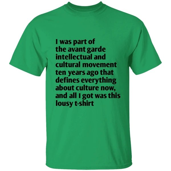 I Was Part Of The Avant Garde Intellectual And Cultural Movement Ten Year Ago Shirt - Image 8