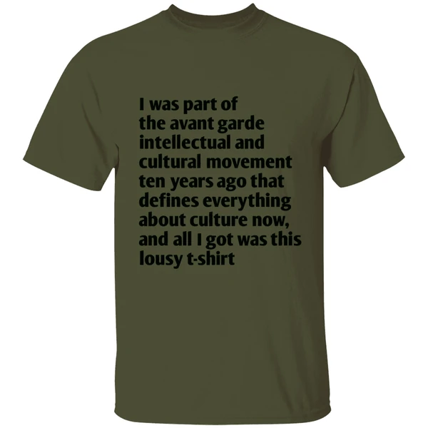 I Was Part Of The Avant Garde Intellectual And Cultural Movement Ten Year Ago Shirt - Image 9
