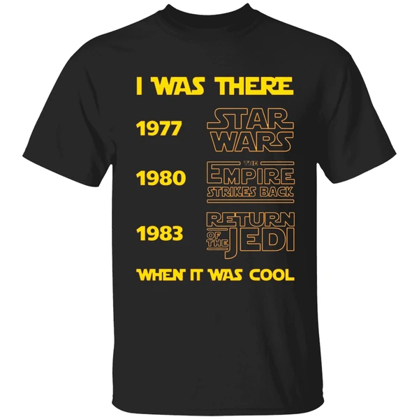 I Was There 1977 1980 1983 When It Was Cool Star Wars Shirt