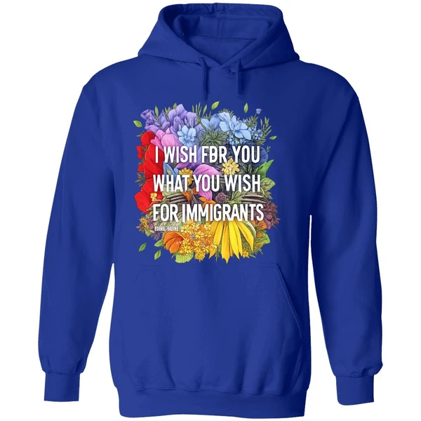 I Wish For You What You Wish For Immigrants Hoodie - Image 7