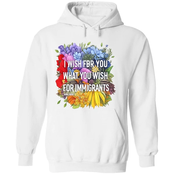 I Wish For You What You Wish For Immigrants Hoodie - Image 8