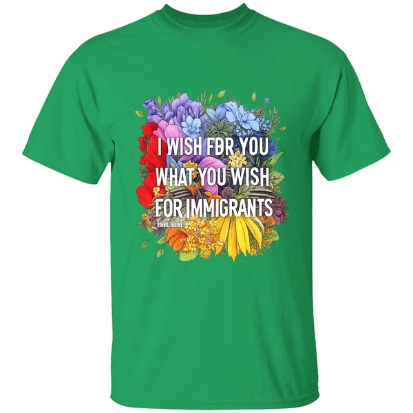 I Wish For You What You Wish For Immigrants Shirt - Image 2